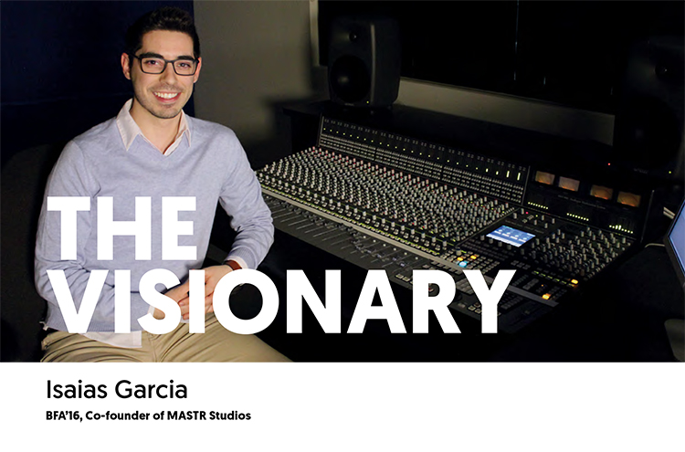 The Visionary - Isaias Garcia, BFA16, Co-Founder of MASTER Studios